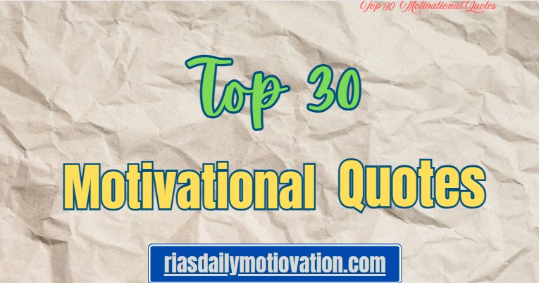 Top 30 Motivational Quotes